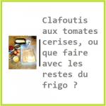 Clafoutis aux tomates cerises, ou que faire avec les restes du frigo
