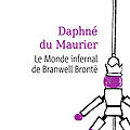 Le monde infernal de branwell brontë - daphné du maurier