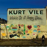 Kurt Vile - Wakin on a pretty