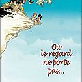 Où le regard ne porte pas t.2 georges abolin et olivier pont