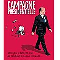 ~ campagne présidentielle : 200 jours dans les pas du candidat françois hollande... - mathieu sapin