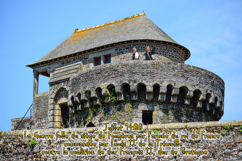 Juillet 1488 La Guerre folle du siège de Fougères par l'armée du roi de France, commandée par Louis II de la Trémoille contre la coalition de duc François II, duc de Bretagne