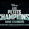 « les petits champions : game changers » : la bande-annonce ! 