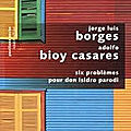 6 problemes pour don isidro parodi de Borges et Bioy Casares