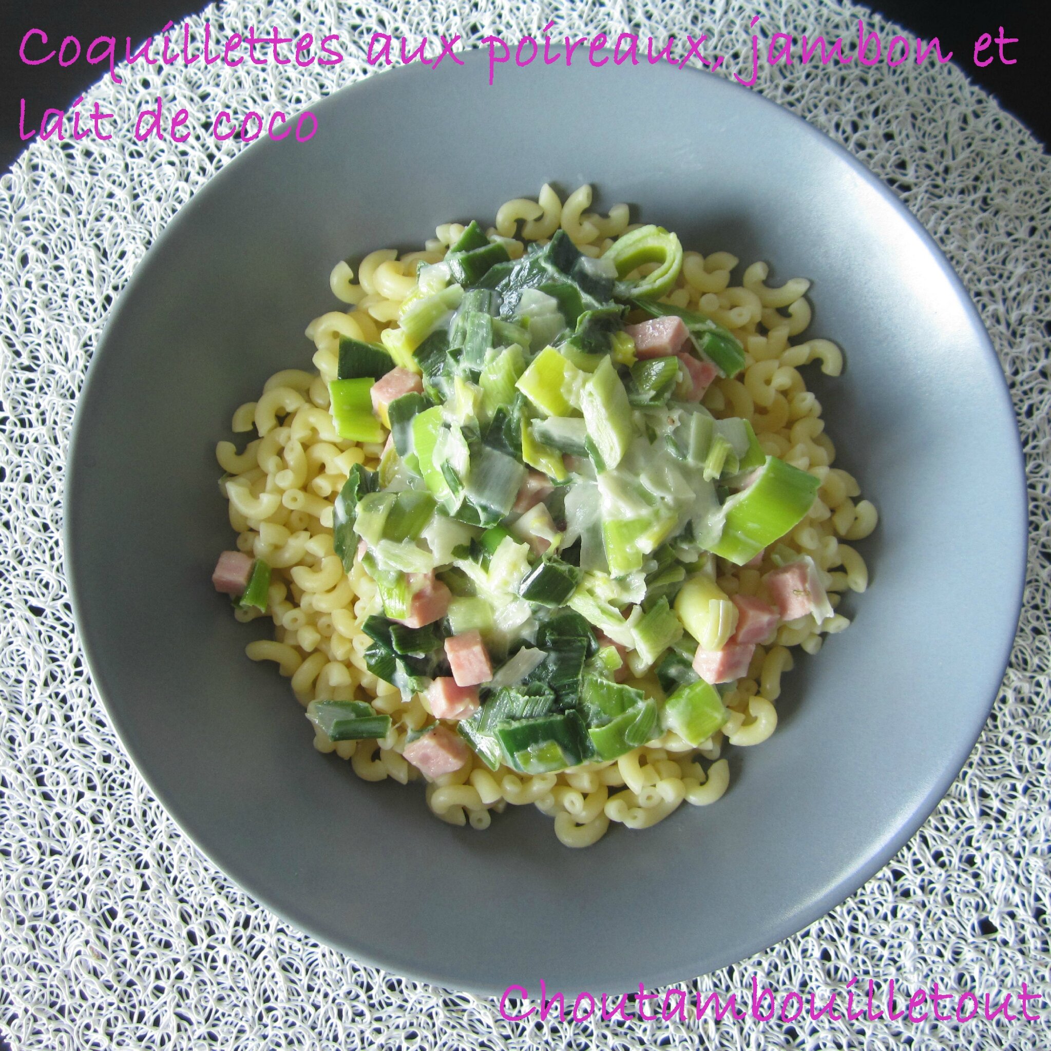 Coquillettes Aux Poireaux Jambon Et Lait De Coco Choutambouilletout