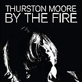 Thurston moore – by the fire (2020)