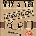 WAN & TED - LE RETOUR DE LA MAMIE