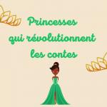 Princesses qui révolutionnent les contes