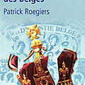 La spectaculaire histoire des rois des belges de patrick roegiers