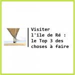 Visiter l'île de Ré le Top 3 des choses à faire