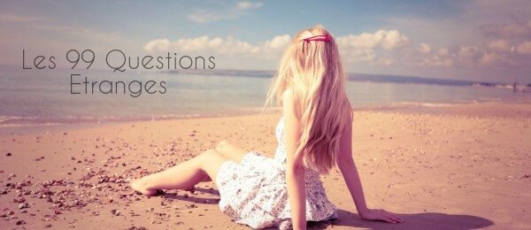 Tag N 9 Les 99 Questions Etranges La Page Des Filles