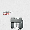  a voté d'isaac asimov :elections, piège à cons?