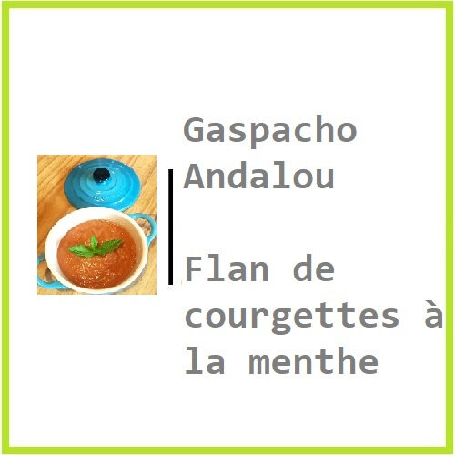 Gaspacho Andalou, flan de courgettes à la menthe