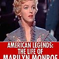 American legends: the life of marilyn monroe