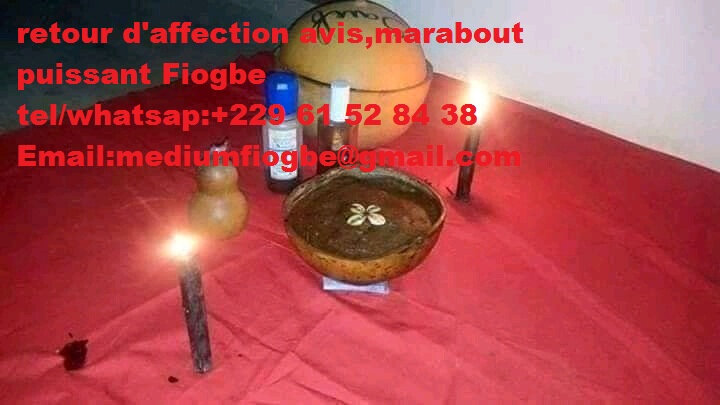 retour d'affection avis,marabout puissant Fiogbe